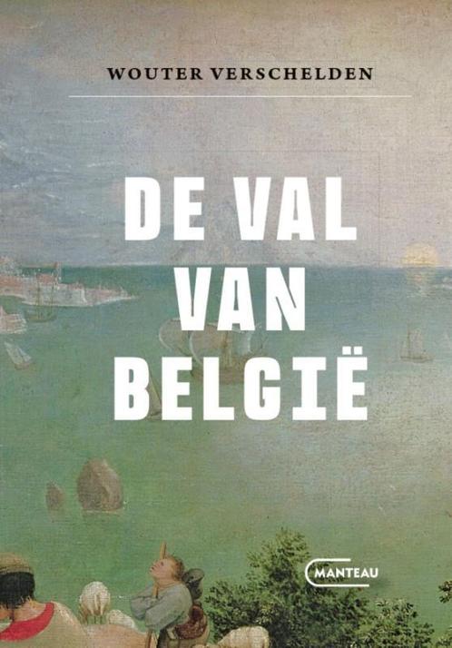 De val van België 9789022341711 Wouter Verschelden, Boeken, Politiek en Maatschappij, Zo goed als nieuw, Verzenden