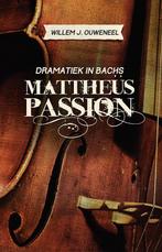 Dramatiek in Bachs Mattheüs-Passion 9789043524469, Boeken, Muziek, Verzenden, Zo goed als nieuw, Willem J. Ouweneel