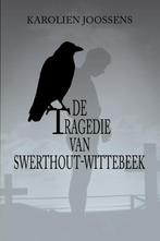 De tragedie van Swerthout-Wittebeek 9789491144745, Boeken, Verzenden, Gelezen, Karolien Joossens