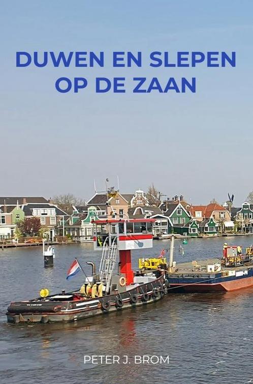 Duwen en Slepen op de Zaan 9789403724881 Peter J. Brom, Boeken, Overige Boeken, Zo goed als nieuw, Verzenden
