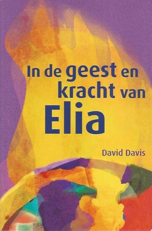 In de geest en kracht van elia - David Davis - 9789077412121, Boeken, Godsdienst en Theologie, Verzenden