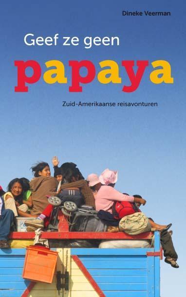 Geef ze geen papaya 9789086663613 Dineke Veerman, Boeken, Reisverhalen, Zo goed als nieuw, Verzenden