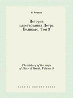 The history of the reign of Peter of Great. Volume 3.by, N Ustryalov, Verzenden