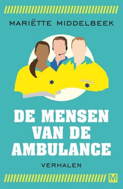 De mensen van de ambulance 9789460682797 Mariëtte Middelbeek, Livres, Loisirs & Temps libre, Envoi