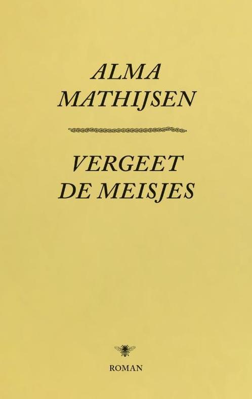 Vergeet de meisjes 9789023499404 Alma Mathijsen, Boeken, Romans, Zo goed als nieuw, Verzenden