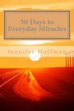 30 Days to Everyday Miracles 9780982194904, Jennifer Hoffman, Verzenden