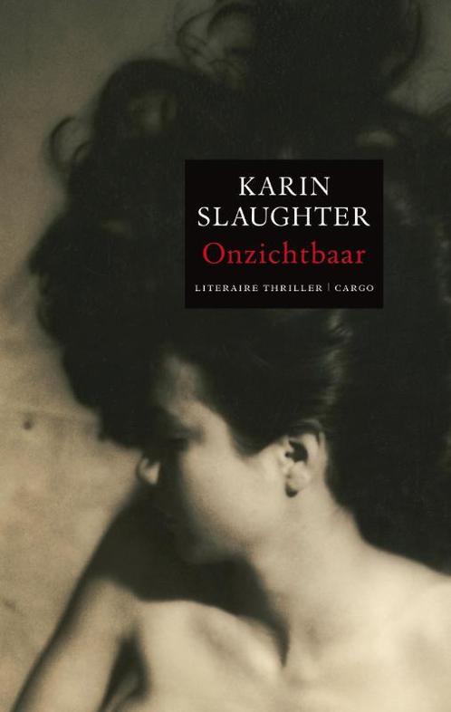 Onzichtbaar / Grant County / 4 9789023428107 Karin Slaughter, Boeken, Thrillers, Gelezen, Verzenden