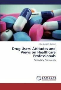 Drug Users Attitudes and Views on Healthcare Professionals., Boeken, Overige Boeken, Zo goed als nieuw, Verzenden
