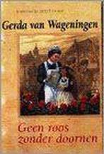 Geen roos zonder doornen / Zomer en Keuning familieromans, Boeken, Historische romans, Verzenden, Zo goed als nieuw, Gerda van Wageningen