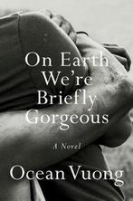 On Earth Were Briefly Gorgeous 9780525562023 Ocean Vuong, Verzenden, Zo goed als nieuw, Ocean Vuong