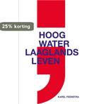 Hoog water ; laaglands leven 9789493323186 Karel Feenstra, Boeken, Verzenden, Zo goed als nieuw, Karel Feenstra