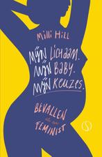 Mijn lichaam. Mijn baby. Mijn keuzes 9789492995742, Boeken, Zwangerschap en Opvoeding, Verzenden, Zo goed als nieuw, Milli Hill