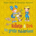 Kolletje & Dirk  -   Het grote ridderfeest 9789024589890, Boeken, Pieter Feller, Natascha Stenvert, Zo goed als nieuw, Verzenden