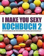 I make you sexy KochBook 2: Die besten Rezepte aus ...  Book, Verzenden
