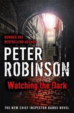 Watching the dark 9781444704884 Peter Robinson, Verzenden, Gelezen, Peter Robinson