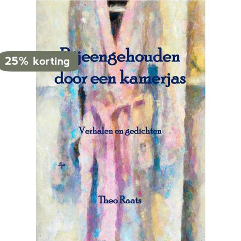 Bijeengehouden door een kamerjas 9789492519719 Raats Theo, Boeken, Literatuur, Zo goed als nieuw, Verzenden