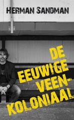 De eeuwige Veenkoloniaal 9789054523130 Herman Sandman, Boeken, Verzenden, Gelezen, Herman Sandman