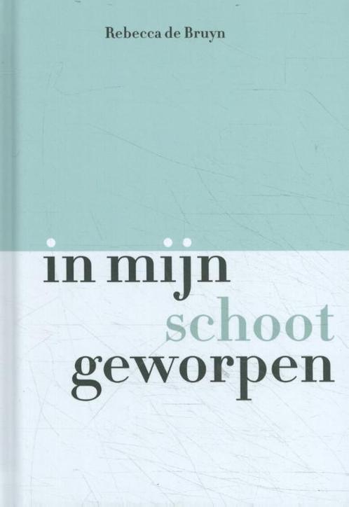 In mijn schoot geworpen 9789491525872 Rebecca de Bruyn, Boeken, Politiek en Maatschappij, Zo goed als nieuw, Verzenden