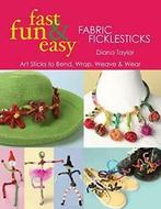 Fast, Fun & Easy Fabric Ficklesticks - Print o. Taylor,, Verzenden, Taylor, Diana