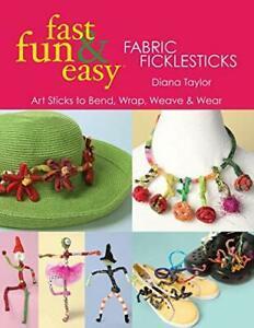 Fast, Fun & Easy Fabric Ficklesticks - Print o. Taylor,, Livres, Livres Autre, Envoi