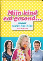 Mijn kind eet gezond ... maar weet het niet 9789058563507, Verzenden, Gelezen, Lien Willaert