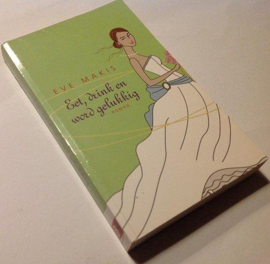 Eet, drink en word gelukkig 9789085192541 Eve Makis, Boeken, Literatuur, Zo goed als nieuw, Verzenden