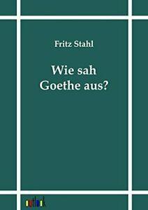 Wie sah Goethe aus.by Stahl, Fritz New   .=, Livres, Livres Autre, Envoi