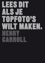 Lees dit als je topfotos wilt maken / Lees dit, Boeken, Verzenden, Zo goed als nieuw, Henry Carroll