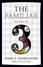The Familiar, Volume 3 Honeysuckle & Pain 9780375714986, Verzenden, Zo goed als nieuw, Mark Z. Danielewski