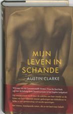 Mijn Leven In Schande 9789044503982, Livres, Romans, Clarke Austin, Verzenden
