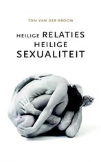 Heilige Relaties, Heilige Sexualiteit 9789402148992, Verzenden, Ton van der Kroon