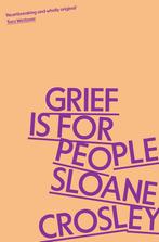 Grief is for people 9781805223023 Sloane Crosley, Verzenden, Sloane Crosley