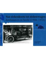 VAN ZIEKENKOETS TOT ZIEKENWAGEN, AMBULANCES IN BEELD 1906 -, Nieuw