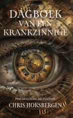 Dagboek van een krankzinnige 9789464642346 Chris Hoksbergen, Verzenden, Zo goed als nieuw, Chris Hoksbergen
