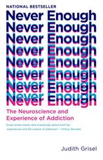 Never Enough The Neuroscience and Experience of Addiction, Verzenden, Zo goed als nieuw, Judith Grisel