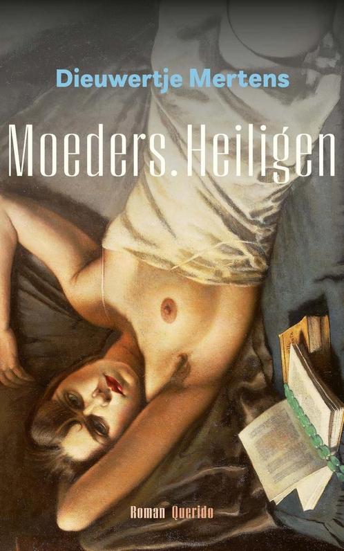 Moeders. Heiligen (9789021473680, Dieuwertje Mertens), Livres, Romans, Envoi