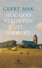 Hoe God verdween uit Jorwerd 9789046703694, Boeken, Literatuur, Geert Mak, Gelezen, Verzenden