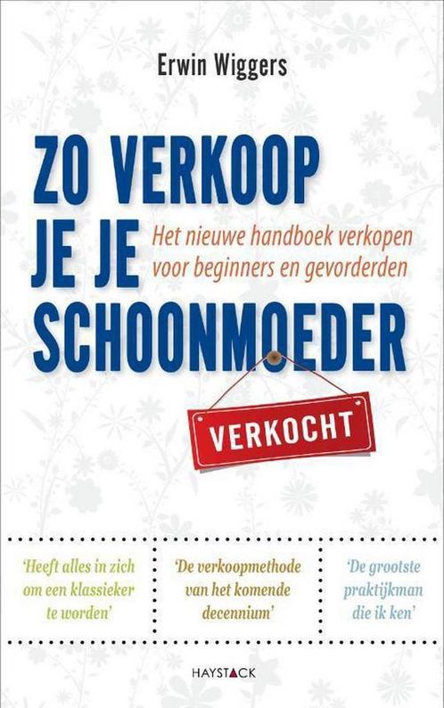 Zo verkoop je je schoonmoeder 9789461260031 Erwin Wiggers, Boeken, Economie, Management en Marketing, Gelezen, Verzenden