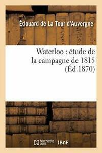 Waterloo : etude de la campagne de 1815. DAUVERGNE-E   New., Livres, Livres Autre, Envoi