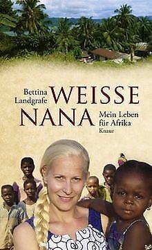 Weiße Nana: Mein Leben für Afrika  Landgrafe, Bettina..., Boeken, Overige Boeken, Gelezen, Verzenden