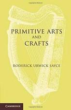 Primitive Arts and Crafts: An Introduction to t, Sayce,, Sayce, Roderick Urwick, Verzenden