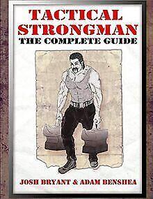 Tactical Strongman: The Complete Guide  Bryant, ...  Book, Livres, Livres Autre, Envoi