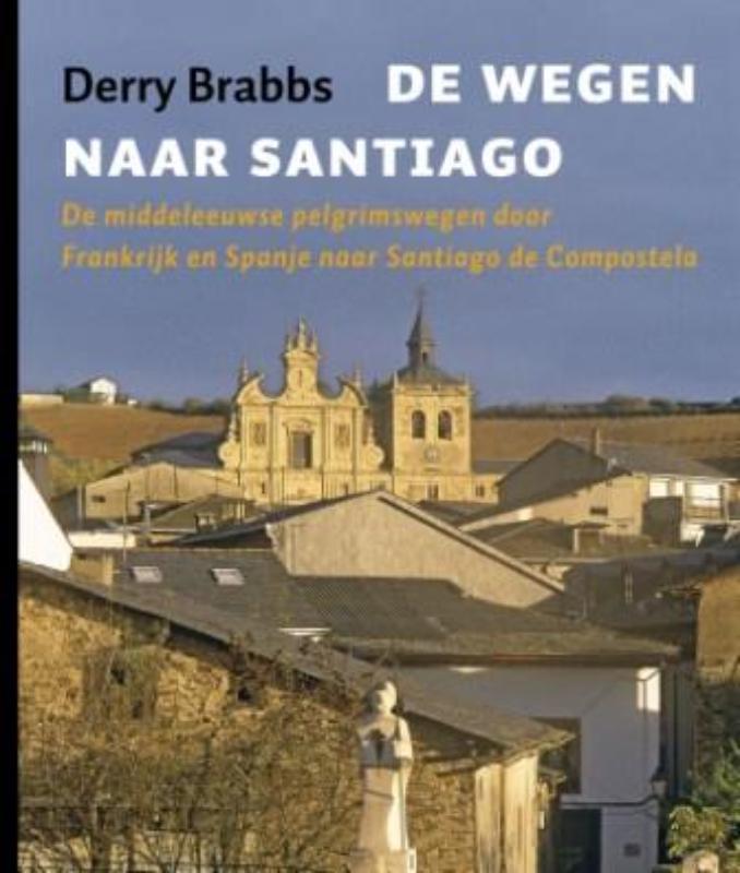 De wegen naar Santiago 9789025958503 Derry Brabbs, Boeken, Reisverhalen, Gelezen, Verzenden