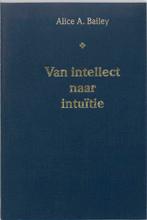 Van intellect naar intuitie 9789062715572, Livres, Philosophie, A.A. Bailey, Verzenden
