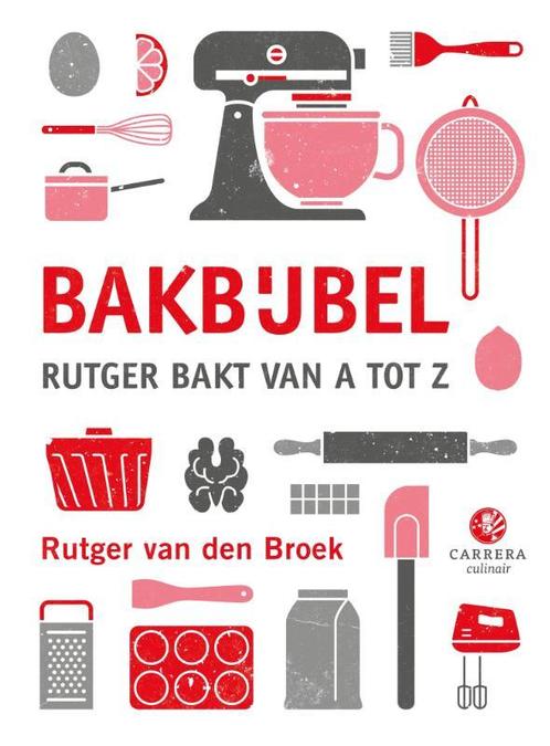 Bakbijbel / Kookbijbels 9789048826278 Rutger van den Broek, Boeken, Kookboeken, Gelezen, Verzenden