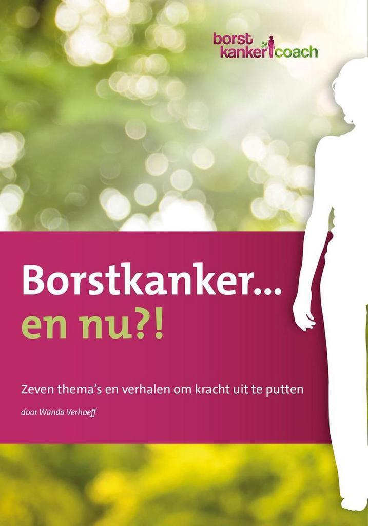 Borstkanker... en nu?! 9789082804508 Wanda Verhoeff, Boeken, Gezondheid, Dieet en Voeding, Zo goed als nieuw, Verzenden