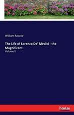 The Life of Lorenzo De Medici - the Magnificent.by Roscoe,, Zo goed als nieuw, Roscoe, William, Verzenden