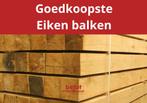 Goedkope eiken balken vanaf € 8.30 /stuk !, Tuin en Terras, Nieuw, 250 cm of meer, Balken, Ophalen