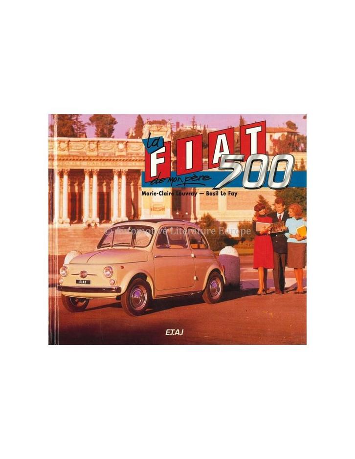 LA FIAT 500 DE MON PÈRE - MARIE-CLAIRE LAUVRAY & BASIL LE .., Livres, Autos | Livres, Enlèvement ou Envoi