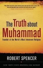 The Truth About Muhammad 9781596980280 Robert Spencer, Verzenden, Gelezen, Robert Spencer